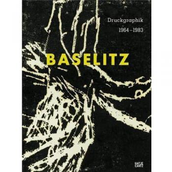 Michael Semff Georg Baselitz: Druckgraphik Von 1963-1983 Aus Der Sammlung Herzog Franz Von Bayern