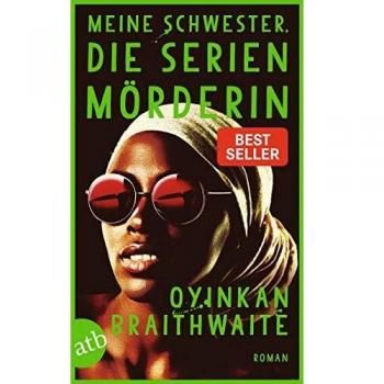 Oyinkan Braithwaite Meine Schwester, Die Serienmörderin: Roman