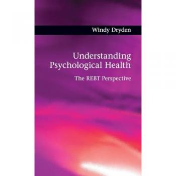 Understanding Psychological Health: The REBT Perspective