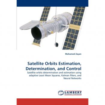 Satellite Orbits Estimation, Determination, and Control: Satellite orbits determination and estimation using adaptive Least Mean Squares, Kalman filters, and Neural Networks