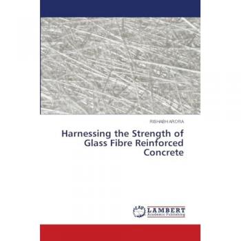 Arora, Rishabh: Harnessing the Strength of Glass Fibre Reinforced Concrete