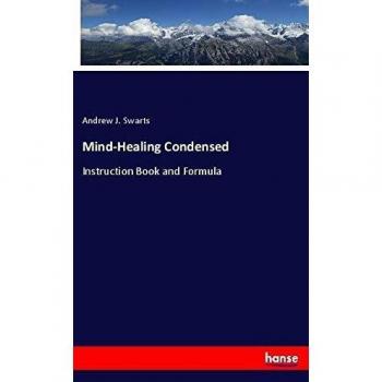 Mind-Healing Condensed: Instruction Book and Formula