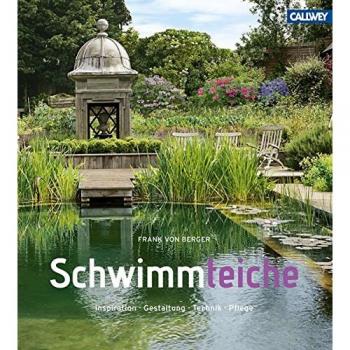 Schwimmteiche: Inspiration. Gestaltung. Technik. Pflege