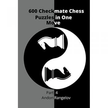 Rangelov, Andon: 600 Checkmate Chess Puzzles in One Move, Part 4