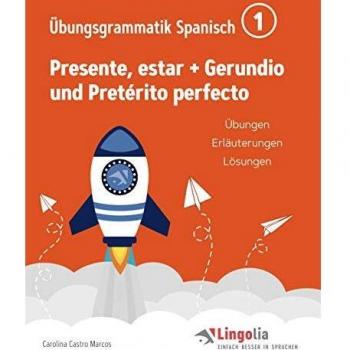 Lingolia Übungsgrammatik Spanisch Teil 1: Presente, estar + Gerundio und Pretérito perfecto