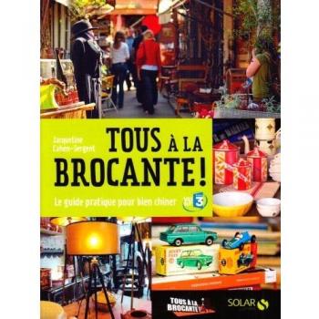Tous à la brocante ! : Le guide pratique pour bien chiner