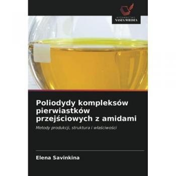 Poliodydy kompleksów pierwiastków przejściowych z amidami: Metody produkcji, struktura i właściwości: Metody produkcji, struktura i w¿a¿ciwo¿ci