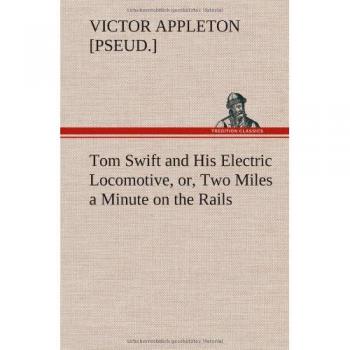 Tom Swift and His Electric Locomotive, or, Two Miles a Minute on the Rails