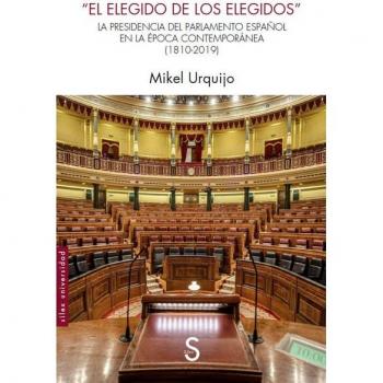 El elegido de los elegidos: La Presidencia del Parlamento español en la época contemporánea (1810-2019) (Tapa blanda con solapas)