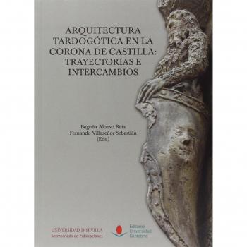 Arquitectura tardogótica en la corona de castilla: trayectorias e intercambios