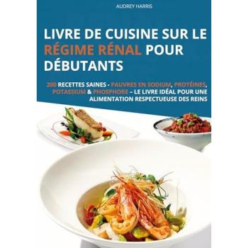 Livre de cuisine sur le régime rénal pour débutants 200 recettes saines