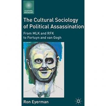 Eyerman, R.: The Cultural Sociology of Political Assassination