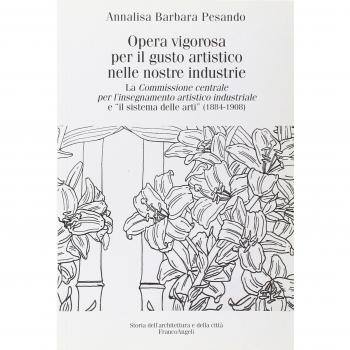 Opera vigorosa per il gusto artistico nelle nostre industrie. La Commissione centrale per l'isegnamento artistico industriale e «Il sistema delle arti»
