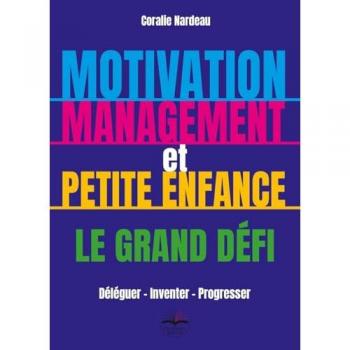 Motivation, management et petite enfance le grand défi: Déléguer Inventer Progresser