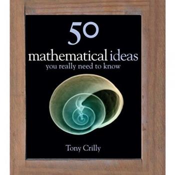 Tony Crilly 50 Mathematical Ideas You Really Need To Know (50 Ideas You Really Need To Know Series)