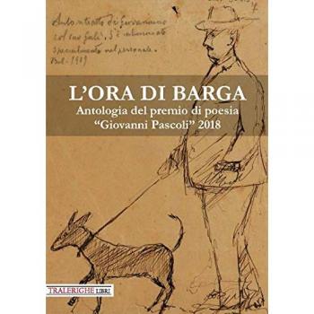 L'ora di Barga. Antologia del Premio di poesia «Giovanni Pascoli» 2018