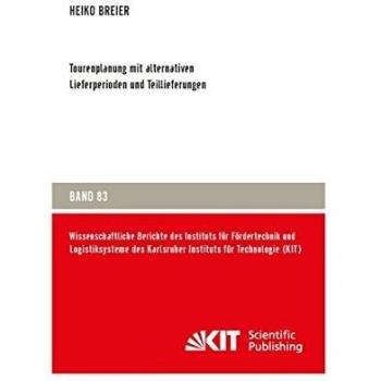 Tourenplanung mit alternativen Lieferperioden und Teillieferungen: Dissertationsschrift