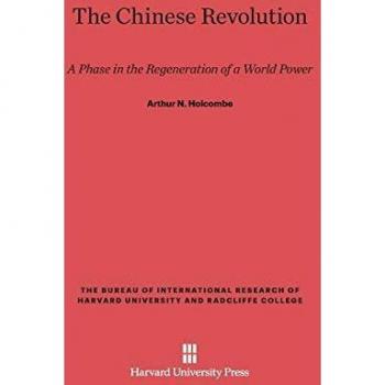 The Chinese Revolution: A Phase in the Regeneration of a World Power (Bureau of International Research of Harvard University and R)