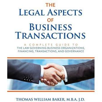 The Legal Aspects of Business Transactions: A Complete Guide to the Law Governing Business Organization, Financing, Transactions, and Governance