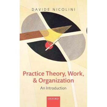 Practice Theory Work and Organization
