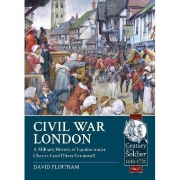 Civil War London: A Military History of London under Charles I and Oliver Cromwell: 17