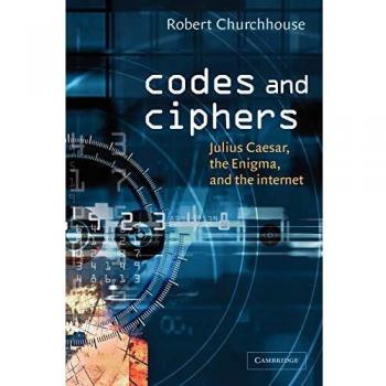 Codes and Ciphers: Julius Caesar, the Enigma, and the Internet