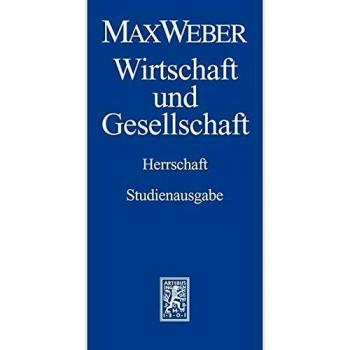 Max Weber Gesamtausgabe. Studienausgabe: Wirtschaft und Gesellschaft. Teilband 4: Herrschaft: ABT I / TEILBD 22/4