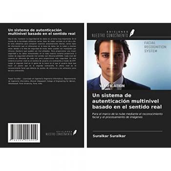 Un sistema de autenticación multinivel basado en el sentido real: Para el marco de la nube mediante el reconocimiento facial y el procesamiento de imágenes