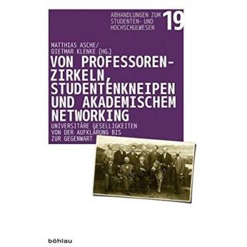 Von Professorenzirkeln, Studentenkneipen und akademischem Networking: Universitäre Geselligkeiten von der Aufklärung bis zur Gegenwart