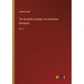 The Scottish Cavalier: An Historical Romance: Vol. 1