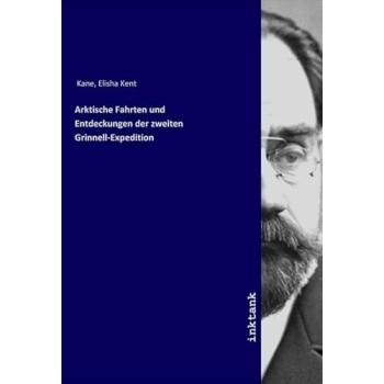 Arktische Fahrten und Entdeckungen der zweiten Grinnell-Expedition