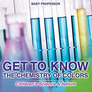 Get to Know the Chemistry of Colors Children's Science & Nature