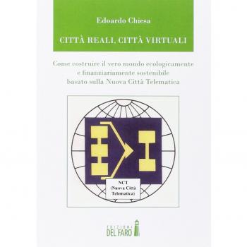 Città reali, cità virtuali. Come costruire il vero mondo ecologicamente e finanziariamente sostenibile basato sulla nuova città telematica