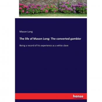 Long, Mason: The life of Mason Long: The converted gambler