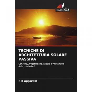 TECNICHE DI ARCHITETTURA SOLARE PASSIVA: Concetto, progettazione, calcolo e valutazione delle prestazioni