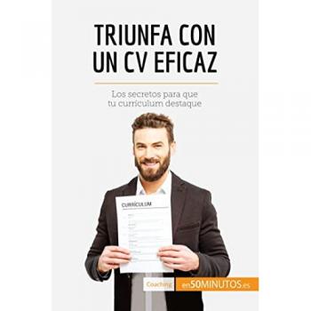 Triunfa con un CV eficaz: Los secretos para que tu currículum destaque (Coaching)
