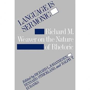 Language is Sermonic: Richard M. Weaver on the Nature of Rhetoric