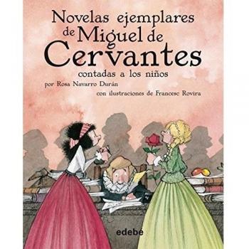 NOVELAS EJEMPLARES DE MIGUEL DE CERVANTES CONTADAS A LOS NIÑ