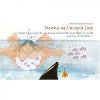 Donne nell'acqua loro. Diario tragicomico di una donna che avrebbe voluto essere Grimilde