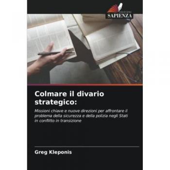 Colmare il divario strategico:: Missioni chiave e nuove direzioni per affrontare il problema della sicurezza e della polizia negli Stati in conflitto in transizione