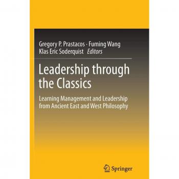 Leadership through the Classics: Learning Management and Leadership from Ancient East and West Philosophy