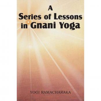 A Series of Lessons in Gnani Yoga