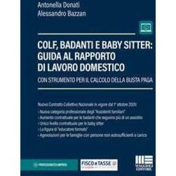 Colf, badanti e baby sitter: guida al rapporto di lavoro domestico. Con strumento per il calcolo della busta paga