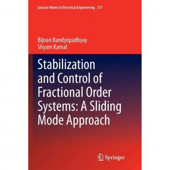 Stabilization and Control of Fractional Order Systems: A Sliding Mode Approach (Lecture Notes in Electrical Engineering, Band 317)