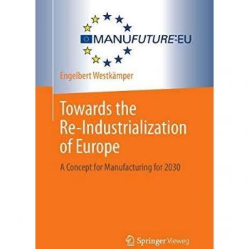 Towards the Re-Industrialization of Europe: A Concept for Manufacturing for 2030