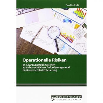 Operationelle Risiken: im Spannungsfeld zwischen aufsichtsrechtlichen Anforderungen und bankinterner Risikosteuerung