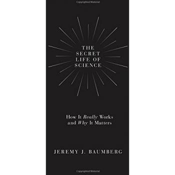 The Secret Life of Science: How It Really Works and Why It Matters