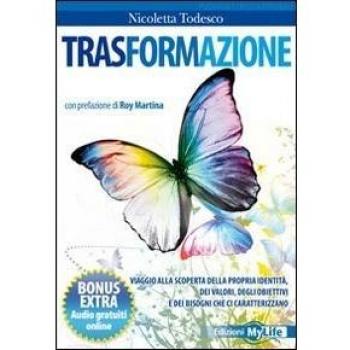 Trasformazione. Viaggio alla scoperta della propria identità, dei valori, degli obiettivi e dei bisogni che ci caratterizzano