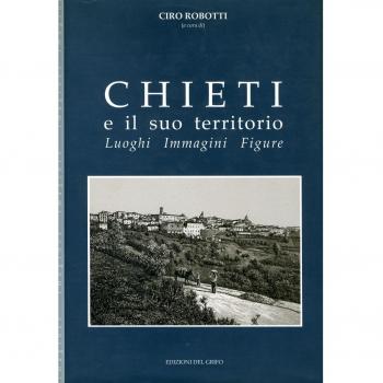 Chieti e il suo territorio. Luoghi, immagini, figure
