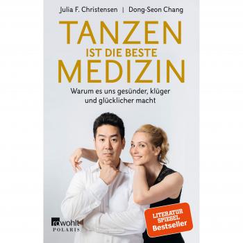 Christensen, Julia F. Tanzen Ist Die Beste Medizin: Warum Es Uns Gesünder, Klüger Und Glücklicher Macht